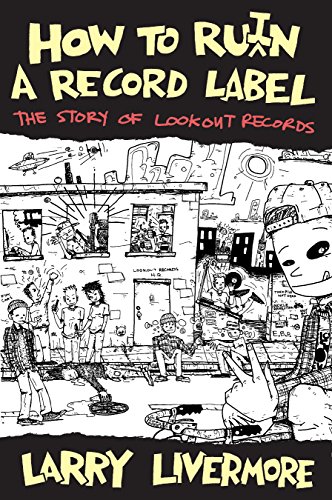 How to Ru(i) n a Record Label: The Story of Lookout Records (English Edition)