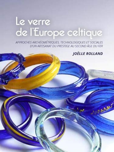 Le verre de l'Europe celtique: Approches archéométriques, technologiques et sociales d'un artisanat du prestige au second âge du Fer