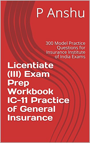 Licentiate (III) Exam Prep Workbook IC-11 Practice of General Insurance: 300 Model Practice Questions for Insurance Institute of India Exams (English Edition)