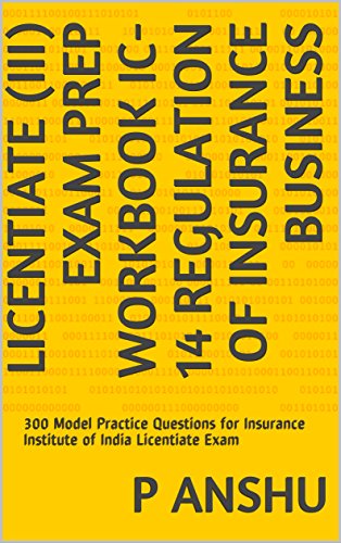 Licentiate (III) Exam Prep Workbook IC-14 Regulation of Insurance Business: 300 Model Practice Questions for Insurance Institute of India Licentiate Exam (English Edition)