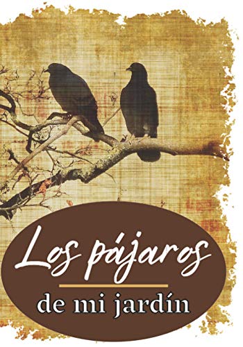 Los pájaros de mi jardín: Ideal para aves de jardín | Regalo perfecto para cualquier amante de la naturaleza | Ideal para el naturalista aficionado o ... (17,8x25,4 cm) | Cómodo de llevar y llenar