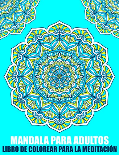 Mandala Para Adultos Libro de Colorear Para La Meditación: Mandala Para Principiantes Libro de Colorear Simple Para Ancianos, Niños y Adultos