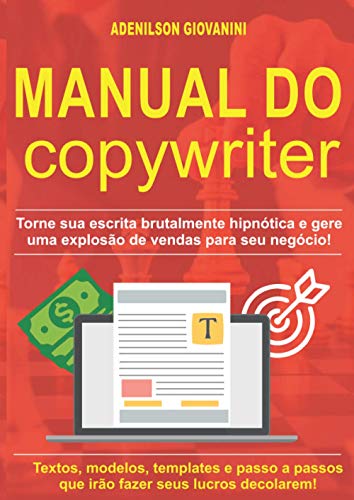 Manual do Copywriter: Torne sua escrita brutalmente hipnótica e gere uma explosão de vendas para seu negócio!: Textos, modelos, templates e passo a passos que irão fazer seus lucros decolarem!