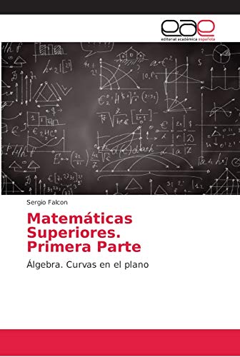 Matemáticas Superiores. Primera Parte: Álgebra. Curvas en el plano