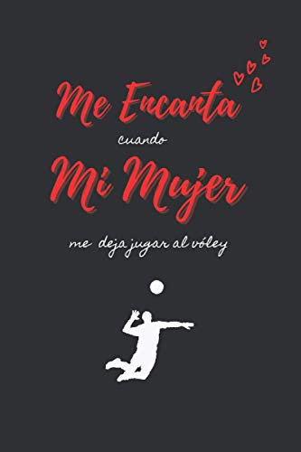 ME ENCANTA cuando MI MUJER me deja jugar al vóley: CUADERNO DE NOTAS | Diario, Apuntes o Agenda | Regalo Original y Divertido Para Tu Novia o Pareja | CUMPLEAÑOS, NAVIDAD, DÍA DE SAN VALENTIN.