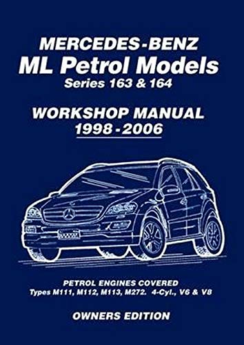 Mercedes-Benz ML Petrol Models Series 163 & 164 Workshop Manual 1998-2006: Workshop Manual: Covers: Series 163 & 164 Petrol Engines - M111, M112, M113, M272 (Owners Workshop Manual)