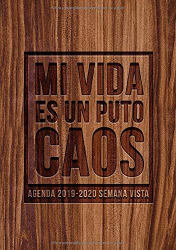 Mi vida es un puto caos: Agenda 2019-2020 semana vista: Del 1 de julio de 2019 al 30 de junio de 2020: Diario, organizador y planificador con vista ... español: Efecto vetas de madera rústica 6278