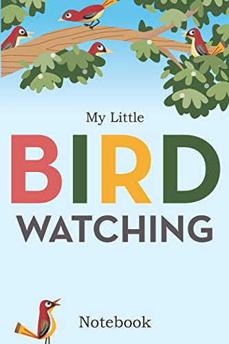 My Little Bird Watching Notebook: Daily Diary / journal / notebook to write in, for research information and recording your nature observations.