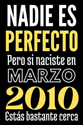 Nadie es perfecto pero si naciste en Marzo 2010 estás bastante cerca: Regalo de cumpleaños - cuaderno con Líneas diario regalo para niña, niño de 11 años - 11 años de cumpleaños