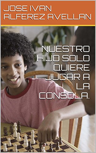 NUESTRO HIJO SOLO QUIERE JUGAR A LA CONSOLA. (NUESTRO HIJO O HIJOS/AS NO NOS PRESTAN LA SUFICIENTE ATENCION. nº 1)