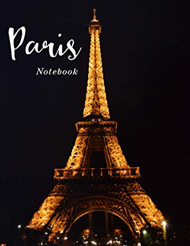 Paris Notebook with Eiffel Tower in the night on the cover. Composition Notebook. College Ruled. 8.5 x 11. 120 Pages. Gift for Francophiles, France Lovers, Fans of Paris and Travel Lovers.