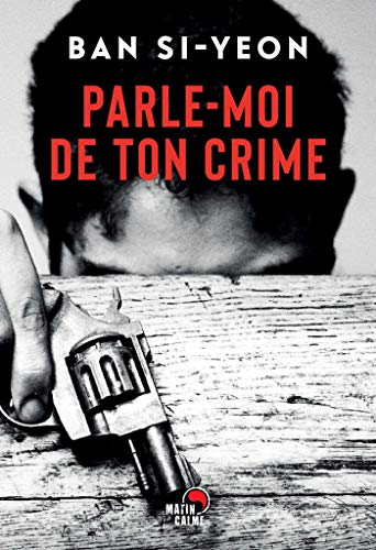 Parle-moi de ton crime (French Edition)