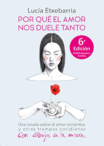 Por qué el amor nos duele tanto: Una novela sobre el amor romántico y otras trampas cotidianas.