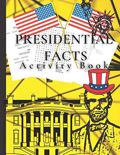 Presidential Facts Activity Book: Fun Activity Book for Adults/Crossword Puzzles/Cryptograms/Word Search/Stress Relieving Patterns/Calming /Relaxing /Creative /8,5x11 inches/ 87 Pages