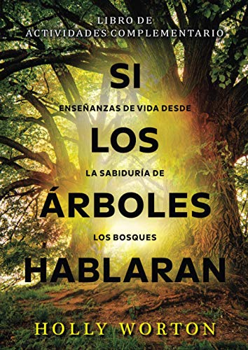 Si los árboles hablaran - enseñanzas de vida desde la sabiduría de los bosques: libro de actividades complementario