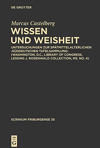 Wissen und Weisheit: Untersuchungen zur spätmittelalterlichen ,Süddeutschen Tafelsammlung' (Washington, D.C., Library of Congress, Lessing J. ... ms. no. 4): 35 (Scrinium Friburgense)