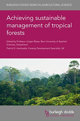 Achieving sustainable management of tropical forests (Burleigh Dodds Series in Agricultural Science, 80) (English Edition)