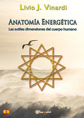 Anatomía energética. Las sutiles dimensiones del cuerpo humano (Youcanprint Self-Publishing)