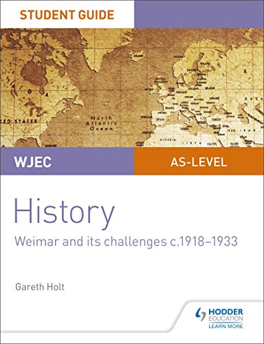 CBAC UG Hanes – Canllaw i Fyfyrwyr Uned 2: Weimar a’i Sialensiau, tua 1918–1933 (WJEC AS-level History Student Guide Unit 2: Weimar and its challenges ... edition) (Wjec As Level) (English Edition)
