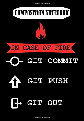 Composition Notebook: In Case Of Fire Git Commit Push Out Developer Programmer, Journal 6 x 9, 100 Page Blank Lined Paperback Journal/Notebook