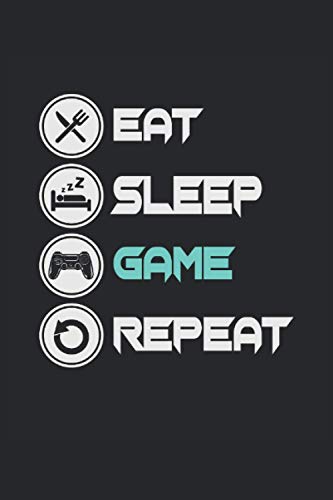 Eat Sleep Game Repeat: Mangia il gioco del sonno ripetere. Notebook A5. Per i giocatori incurabili - tutti quelli che non riescono a immaginare una ... fan. Più fresco come una carta di compleann