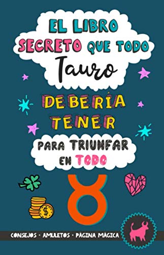 El libro secreto que todo Tauro debería tener para triunfar en todo: Horóscopo Tauro: consejos, dinero, amor, amuletos y más. Libro de Astrología para ... Regalo para amiga (Astrología Práctica)