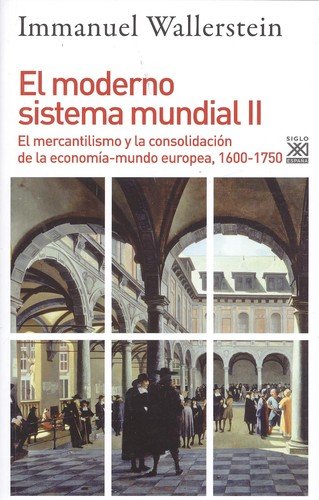 El moderno sistema mundial II. El mercantilismo y la consolidación de la economía-mundo europea, 1600-1750: 1233 (Siglo XXI de España General)