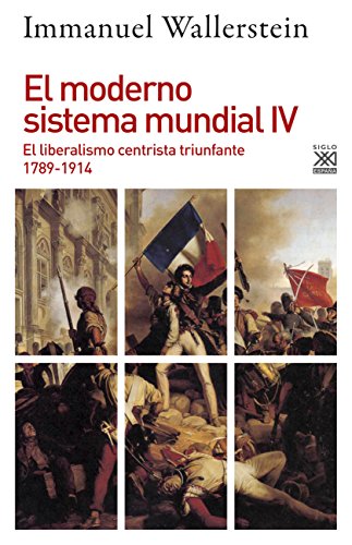 El moderno sistema mundial IV: El liberalismo centrista triunfante, 1789-1914: 1235 (Siglo XXI de España General)