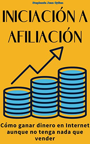 INICIACIÓN A AFILIACIÓN: Cómo ganar dinero en Internet aunque no tenga nada que vender