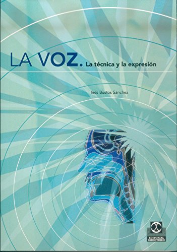 La voz: La técnica y la expresión (Logopedia)