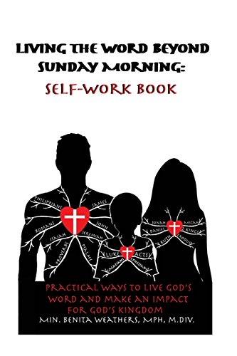 Living the Word Beyond Sunday Morning Self-Work Book: Practical Ways to Live God's Word and Make an Impact for God's Kingdom: Volume 1 (Living the ... Word and Make an Impact for God's Kingdom)