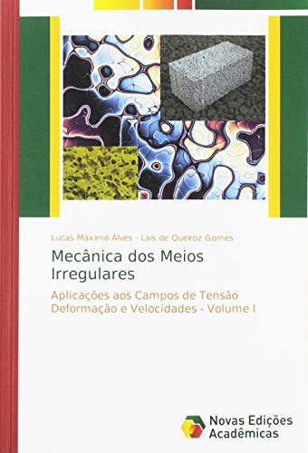 Mecânica dos Meios Irregulares: Aplicações aos Campos de Tensão Deformação e Velocidades - Volume I