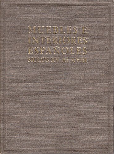 MUEBLES E INTERIORES ESPAÑOLES DE LOS SIGLOS XIV AL XVIII (De la Obra Tratado Práctico del Mueble Español)