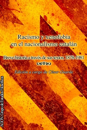 Racismo y xenofobia en el nacionalismo catalan (Edicion Blanco y Negro): Breve historia a traves de sus textos. 1878-1981