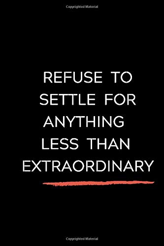 Refuse To Settle For Anything Less Than Extraordinary: Celebrating you everyday ! Lined Notebook / Journal Gift, 120 Pages, 6x9, Soft Cover, matte ... and only good vibes school gifts for gir