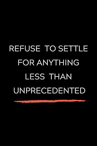 Refuse To Settle For Anything Less Than Unprecedented: Celebrating you everyday ! Lined Notebook / Journal Gift, 120 Pages, 6x9, Soft Cover, matte ... and only good vibes school gifts for gir