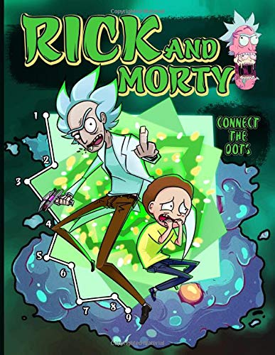 Rick And Morty Connect The Dots: Rick And Morty Crayola Activity Dot Art Coloring Books For Adult And Kid - A Fun Gift