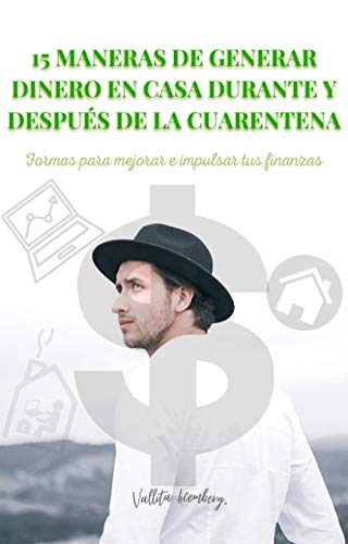 15 MANERAS DE GENERAR DINERO EN CASA DURANTE Y DESPUES DE LA CUARENTENA: Formas para mejorar e impulsar tus finanzas