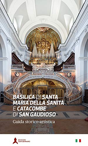 Basilica di Santa Maria della Sanità e catacombe di San Gaudioso. Guida storico-artistica: cm 13x22