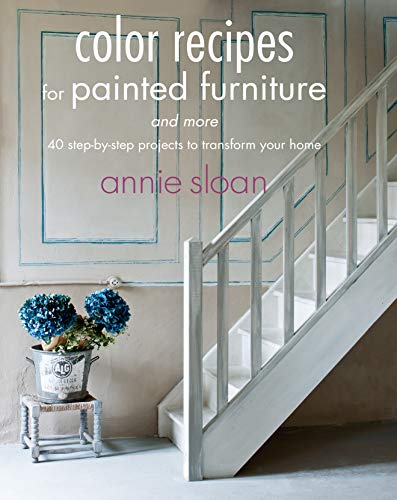 Color Recipes for Painted Furniture and More: 40 Step-by-Step Projects to Transform Your Home