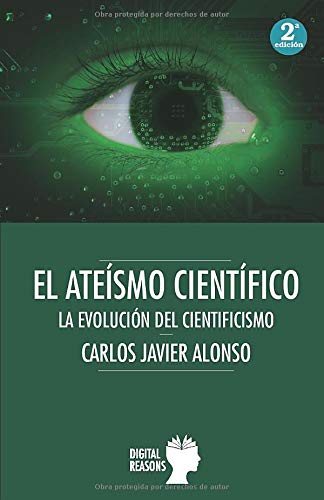 EL ATEÍSMO CIENTÍFICO: EVOLUCIÓN DEL CIENTIFICISMO (Argumentos para el s. XXI)