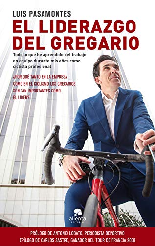 El liderazgo del gregario: Todo lo que he aprendido del trabajo en equipo durante mis 12 años como ciclista profesional (Sin colección)