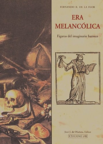 Era melancólica. Figuras del imaginario barroco (Medio Maravedí)