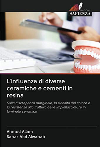 L'influenza di diverse ceramiche e cementi in resina: Sulla discrepanza marginale, la stabilità del colore e la resistenza alla frattura delle impiallacciature in laminato ceramico