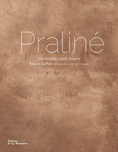 Praliné : 100 recettes 100% praliné