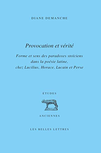 Provocation et vérité: Forme et sens des paradoxes stoïciens dans la poésie latine, chez Lucilius, Horace, Lucain et Perse (French Edition)