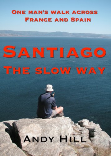 Santiago the Slow Way, one man's walk across France and Spain (English Edition)