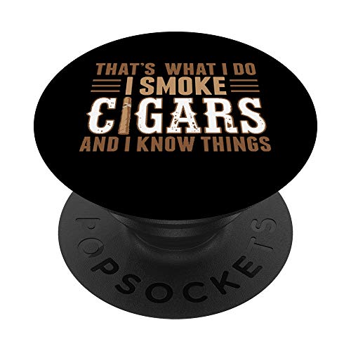 That's What I Do I Smoke Cigars and I Know Things PopSockets PopGrip: Agarre intercambiable para Teléfonos y Tabletas