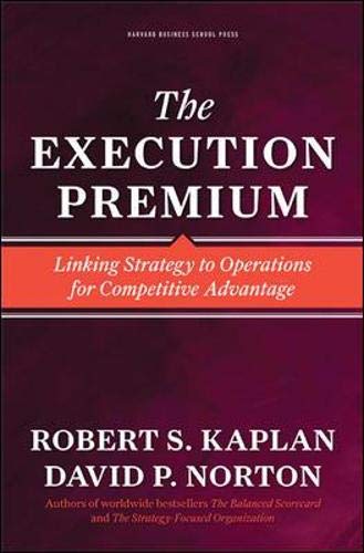 The Execution Premium: Linking Strategy to Operations for Competitive Advantage