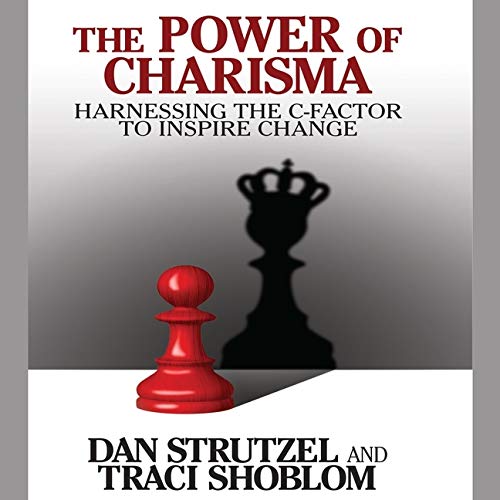 The Power of Charisma: Harnessing the C-Factor to Inspire Change